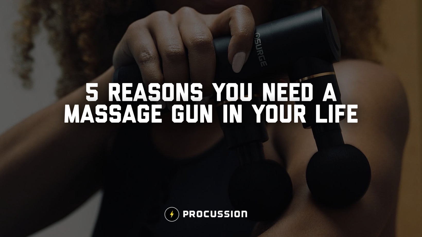 Top 5 Reasons Everyone Needs a Massage Gun